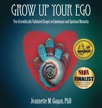 bokomslag Grow Up Your Ego: Ten Scientifically Validated Stages to Emotional and Spiritual Maturity