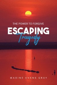 bokomslag Escaping Tragedy: The Power To Forgive