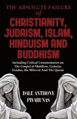 Absolute Failure of Christianity, Judaism, Islam, Hinduism and Buddhism