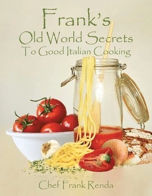 bokomslag Frank's Old World Secrets To Good Italian Cooking