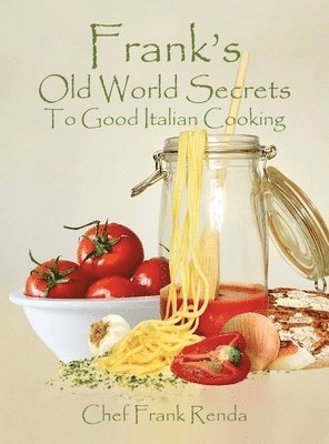 bokomslag Frank's Old World Secrets To Good Italian Cooking