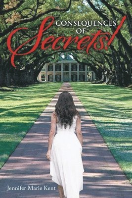 Jennifer Marie Kent - Consequences of Secrets!, Häftad