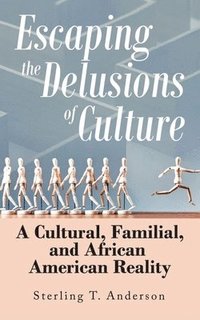 bokomslag Escaping the Delusions of Culture: A Cultural, Familial, and African American Reality