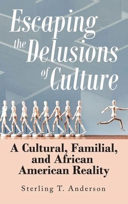 Escaping the Delusions of Culture: A Cultural, Familial, and African American Reality 1