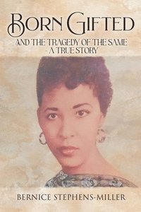 bokomslag Born Gifted and the Tragedy of the Same - A True Story