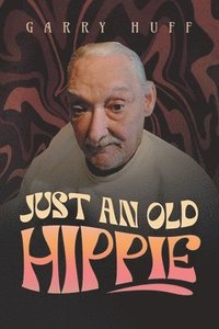 bokomslag Just An Old Hippie