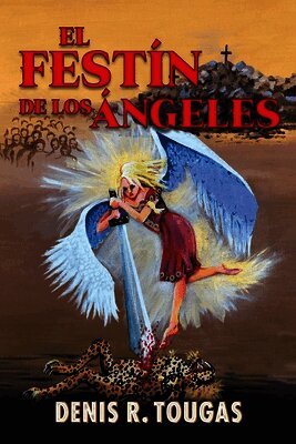 Denis R Tougas - The Feast of Angels, Häftad. Tillgänglighet: Tillfälligt slut