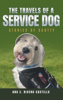 Ana E Rivera-Castillo, Ana E. Rivera-Castillo - Travels of a Service Dog, Inbunden