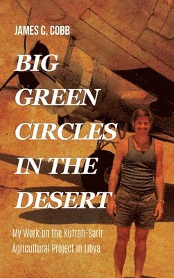 James C Cobb, James C. Cobb - Big Green Circles in the Desert, Inbunden