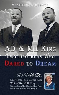 bokomslag AD & ML King Two Brothers Who Dared To Dream: Gratitude & Respect