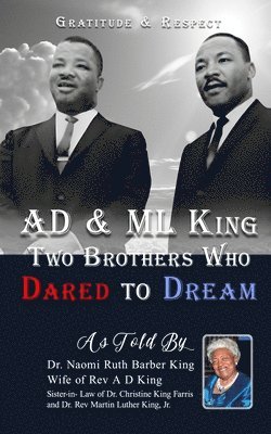 bokomslag AD & ML King Two Brothers Who Dared To Dream: Gratitude & Respect