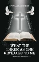 bokomslag What the Three as One Revealed to Me: A Spiritual Journey