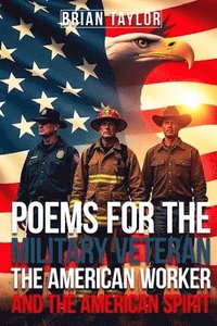 bokomslag Poems For the Military Veteran, the American Worker, and the American Spirit