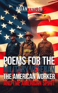 bokomslag Poems For the Military Veteran, the American Worker, and the American Spirit
