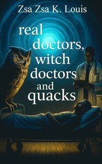 bokomslag Real Doctors, Witch Doctors, and Quacks
