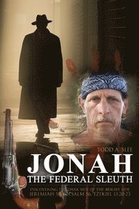 bokomslag Jonah the Federal Sleuth: Discovering the Dark Side of the Bright Side (Jeremiah 5:4-6, Psalm 56, Ezekiel 13:20-23)