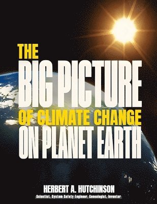 Herbert a Hutchinson, Herbert a. Hutchinson, Herbert A. Hutchinson - Big Picture of Climate Change on Planet Earth, Häftad