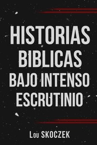 bokomslag Historias Biblicas Bajo Intenso Escrutinio