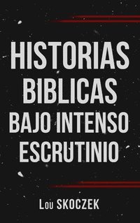 bokomslag Historias Biblicas Bajo Intenso Escrutinio