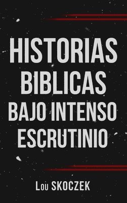 bokomslag Historias Biblicas Bajo Intenso Escrutinio