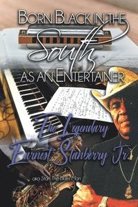 bokomslag Born Black in the South as an Entertainer: The Legendary Earnest Stanberry Jr.