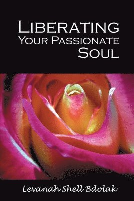 bokomslag Liberating Your Passionate Soul