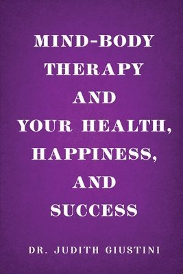 Mind-Body Therapy and Your Health, Happiness, and Success 1