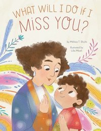 bokomslag What Will I Do If I Miss You?: A Picture Book for Separation Anxiety