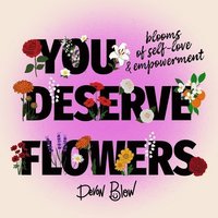 bokomslag You Deserve Flowers: Blooms of Self-Love and Empowerment