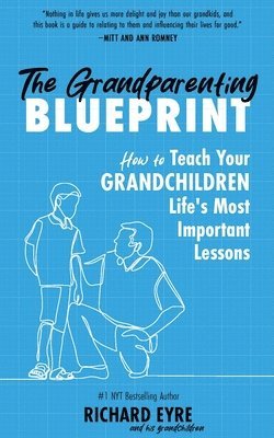 The Grandparenting Blueprint: How to Teach Your Grandchildren Life's Most Important Lessons