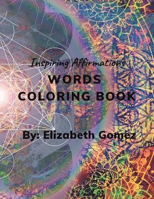 Elizabeth Montanez Hurtado - Inspiring Affirmations Words Coloring Book, Häftad