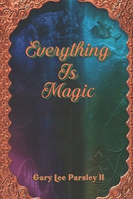 Gary Lee Parsley II, II Parsley, Gary Lee - Everything is Magic, Häftad