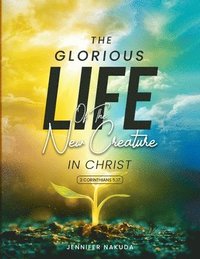 bokomslag The Glorious Life of the New Creature in Christ