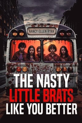 Nancy Ellen Ryan - Nasty Little Brats Like You Better, Häftad