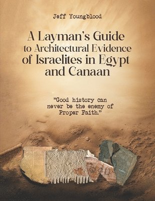 Jeff Youngblood - Layman's Guide to Architectural Evidence of Israelites in Egypt and Canaan, Häftad