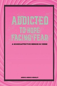 bokomslag Addicted To Hope Facing Fear