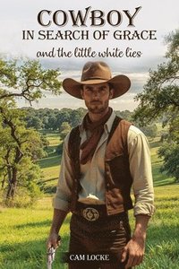 bokomslag Cowboy in Search of Grace: And The Little White Lies