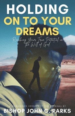 Bishop John C Parks, Bishop John C. Parks - Holding on to Your Dreams, Häftad