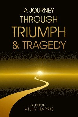 bokomslag A Journey Through Triumph &Tragedy