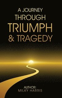 bokomslag Journey Through Triumph & Tragedy