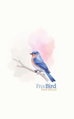 Mark Edward - Free Bird, Inbunden