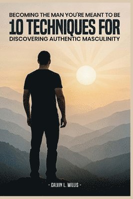 Calvin L Wills - Becoming the man you're meant to be., Häftad