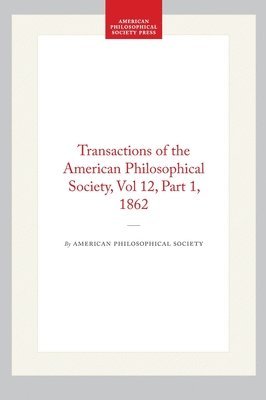 American Philosophical Society - Transactions of the American Philosophical Society, Vol 12, Part 1, 1862, Inbunden