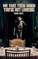 Frank Duffy - We Take Them When You're Not Looking, Häftad