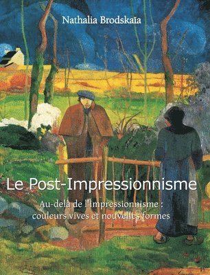 Nathalia Brodskaïa - Le Post-Impressionnisme: Au-delà de l'impressionnisme: couleurs vives et nouvelles formes, Inbunden