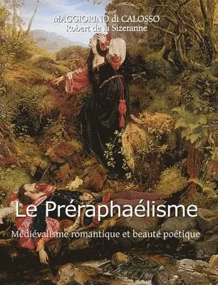 Maggiorino Di Calosso - Le Préraphaélisme: Médiévalisme romantique et beauté poétique, Inbunden. Tillgänglighet: Lägg i varukorg