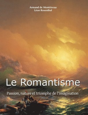 Le Romantisme: Passion, nature et triomphe de l'imagination