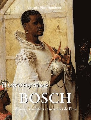 Hieronymus Bosch: Visions, symboles et mystères de l'âme