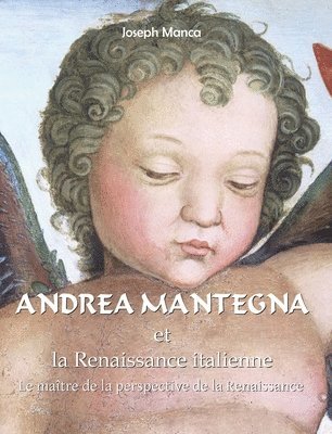 Joseph Manca - Andrea Mantegna: Le maître de la perspective de la Renaissance, Inbunden