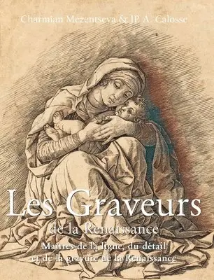 Charmian Mezentseva, Jp A. Calosse - Les Graveurs De La Renaissance: Maîtres de la ligne, du détail et de la gravure de la Renaissance, Inbunden. Tillgänglighet: Lägg i varukorg